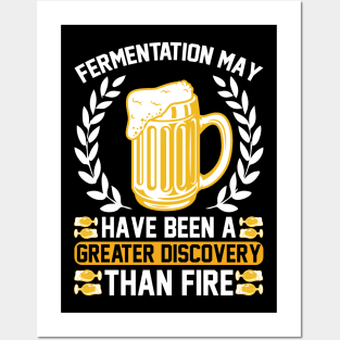 Fermentation May Have Been A Greater Discovery Than Fire T Shirt For Women Men Posters and Art